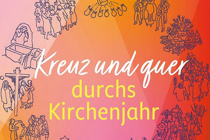 Kreuz und quer durchs Kirchenjahr